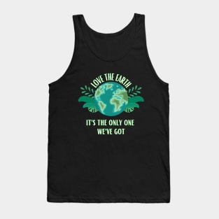 Love The Earth It's The Only One We Got Tank Top